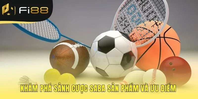 Sảnh cược Thể thao Saba nổi bật với sản phẩm và công nghệ